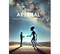 Alien Arsenal: The Mystery of Advanced Weapons in Human History (Alone in the Universe)