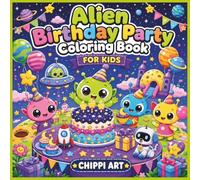 Alien Birthday Party Coloring Book for Kids: A Fun and Easy Space Birthday Coloring Adventure for Kids (Cute and Cozy Galaxy Coloring Books for Kids)