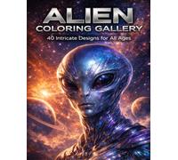 Alien Coloring Gallery: 40 Unique Sci-Fi Designs: Immerse Yourself in Cosmic Worlds - Line Art for Relaxation & Creativity