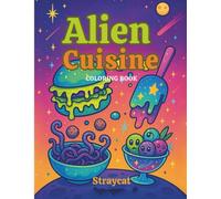 Alien Cuisine : A Whimsical Space - Themed Coloring Book