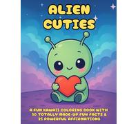 Alien Cuties: A Cozy Hygge Coloring Book of Cute Extraterrestrial Friends with Made-Up Fun Facts and Affirmations for Kids, Teens, and Grown-Ups: ... - Part of the Best-Selling Cuties Series