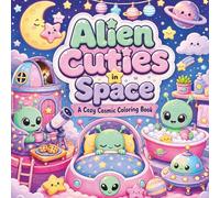 Alien Cuties In Space: A Cozy Cosmic Coloring Book
