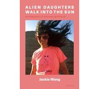 Alien Daughters Walk Into the Sun: An Almanac of Extreme Girlhood (Semiotext(e) / Native Agents)