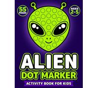 Alien Dot Marker Activity Book for Kids Ages 2-5: Big Fun Screen-Free Space-Themed Dab and Coloring with 55 Easy Pages for Little Hands (Cosmic Explorers Dot Marker Books)