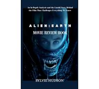 ALIEN: EARTH MOVIE REVIEW BOOK: An In-Depth Analysis and the Untold Story Behind the Film That Challenges Everything We Know