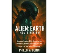 Alien: Earth Movie Review: Uncovering the 2120 Xenomorph Outbreak, Hidden Secrets, and the Future of the Alien Franchise