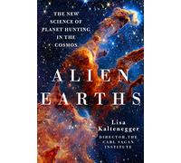 Alien Earths: The New Science of Planet Hunting in the Cosmos