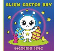 Alien Easter Day: Easter Coloring Book for Kids Ages 3-5: A Cute and Simple Space Coloring Book with Big Easy Pictures for Preschool Kids
