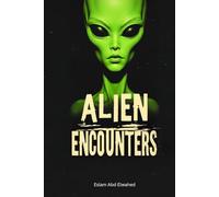 Alien Encounters: 100 True Stories of First Contact and Cosmic Horror (Sci-Fi and Fantasy)