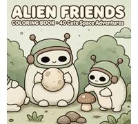 Alien Friends Coloring Book: 40 Kawaii Space Adventures | Cute Alien Coloring Pages for All Ages | 8.5 x 8.5 Inch Square Format