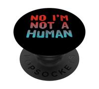 Alien Fun Funny Aliens Quotes Text Funny No I'm Not A Human PopSockets PopGrip Adhesivo