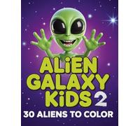 Alien Galaxy Kids 2: 30 Aliens to Color