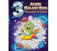 Alien Galaxy Kids 3: 40 Aliens to Color: The Next Galactic Adventure