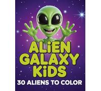 Alien Galaxy Kids: 30 Aliens to Color