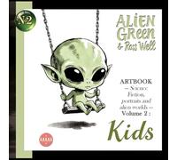 ALIEN GREEN: ARTBOOK - Science Fiction, portraits and alien worlds - Volume 2: Kids: Poetic and creative illustrated artbook of alien children playing on Earth