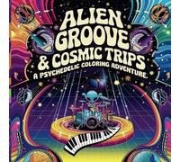 Alien Groove & Cosmic Trips: A Psychedelic Coloring Adventure: 8.5" x 8.5" Bold Outlines for All Ages - Perfect for Kids and Adults!