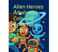Alien Heroes Adventure Coloring Book for Kids