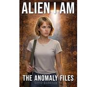 Alien I Am: The Anomaly Files