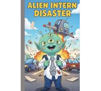 Alien Intern Disaster: A Hilarious Office Adventure for Kids Ages 6-10 About a Rookie Alien Trying to Act Human (Aliens Among Us - Job Series)