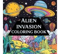 Alien invasion: Coloring book 47 pages