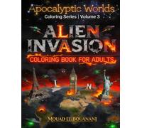 Alien Invasion Coloring Book for Adults: 50 UFO & Extraterrestrial Coloring Pages: Dark Sci-Fi Coloring Pages Featuring Alien Creatures, UFO Attacks, ... Art (Apocalyptic Worlds Coloring Collection)