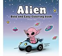 Alien Invasion : Coloring Book for Adults and Kids, Bold and Easy, Simple and Big Designs for Relaxation Featuring Variety of Aliens (Bold & Easy ... Easy Alien Coloring Book For Adults and Kids