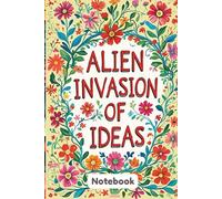 Alien Invasion of Ideas: A Vast Universe of Pages for Strange and Brilliant Thoughts