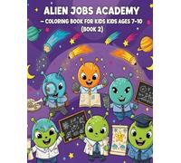 Alien Jobs Academy - Coloring Book for Kids Ages 7-10 (Book 2): 50 Hilarious and Imaginative Alien Careers in Space | Inspiring and Entertaining Coloring Pages for Children
