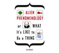 Alien Phenomenology, or What It's Like to Be a Thing: 20 (Posthumanities)