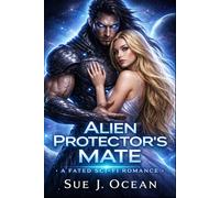 Alien Protector's Mate: A Fated Sci-Fi Romance: A Fated Mate's Journey with an Alien Warrior in Shifter City (Betrayed by Destiny, Bound by Love)