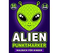 Alien Punktmarker Malbuch für Kinder von 2-5 Jahren: Großer Bildschirmfreier Weltraumspaß zum Tupfen und Ausmalen mit 55 Einfachen Seiten für Kleine Hände