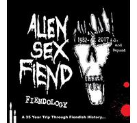 Alien Sex Fiend - Fiendology: A 35 Year Trip Through Fiendish History, 1982 - 2017 AD And Beyond