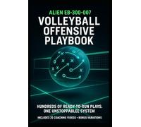 Alien Volleyball Offensive Playbook: Run Hundreds of Ready-Made Plays With One Unstoppable System: A Complete Volleyball System for Coaches and Players to Master Strategy and Dominate Every Match