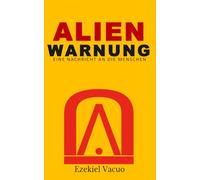 ALIEN WARNUNG: Eine Nachricht an die Menschen - Ein Tatsachenbericht
