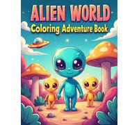 Alien World Coloring Adventure Book: Fun Space Adventure Coloring Pages with Cute Aliens, Planets and UFO Worlds for Kids Ages 4-8