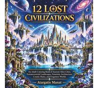 Alien Worlds:12 Lost Civilizations: An Adult Coloring Book of Ancient Alien Cities, Extraterrestrial Landscapes, Futuristic Architecture, Cosmic Ruins, and Forgotten Worlds (Galactic Archives)