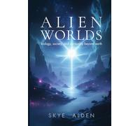 Alien Worlds: Biology, Society, and Spirituality Beyond Earth