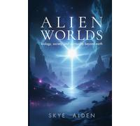 Alien Worlds: Biology, Society, and Spirituality Beyond Earth