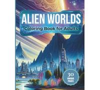 Alien Worlds Coloring Book for Adults: Relaxing Sci-Fi Landscapes with Strange Planets, Cosmic Skies, Crystal Forests and Futuristic Alien Terrain - Stress Relief and Creative Coloring Pages