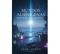 Alien Worlds / Mundos Alienígenas: Biology, Society, and Spirituality Beyond Earth / Biologia, Sociedade e Espiritualidade Além da Terra