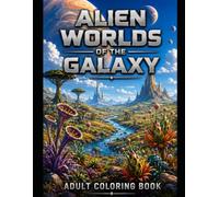 Alien Worlds of the Galaxy: Adult Coloring Book