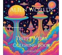 Alien Worlds:Trippy Adult Coloring Book For Relaxing: Cozy Up and Relax in the Alien Landscape Themed Coloring Book