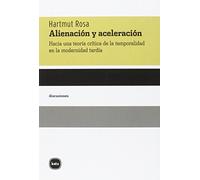 Alienación Y Aceleración: Hacia una teoría crítica de la temporalidad en la modernidad (discusiones)