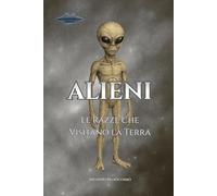 ALIENI: Le Specie che Visitano la Terra