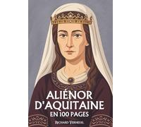 Aliénor d'Aquitaine: ses plus grands exploits en 100 pages