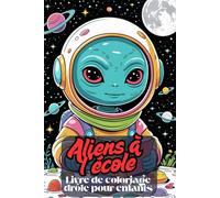 Aliens à l’école. Livre de coloriage drôle pour enfants dès 6 ans | 83 illustrations amusantes d’extraterrestres | Activité créative avec 167 pages de coloriage