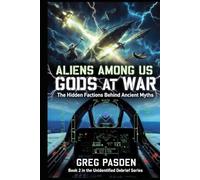 Aliens Among Us: Gods at War - The Hidden Factions Behind Ancient Myths (Aliens Among Us: They're Not Aliens - They're Not Human)