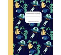 Aliens and space composition notebook | 100 pages: college ruled and tailored for your out of the world ideas! (Niche & Noteworthy)