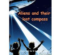 Aliens and their lost compass: Alien story book | Aliens and their lost compass | Story book for 8-12 years old kid | Story book for kids.