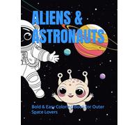 ALIENS & ASTRONAUTS: Bold & Easy Coloring Book for Outer Space Lovers